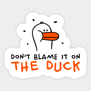 Don't blame it on the Duck Sticker